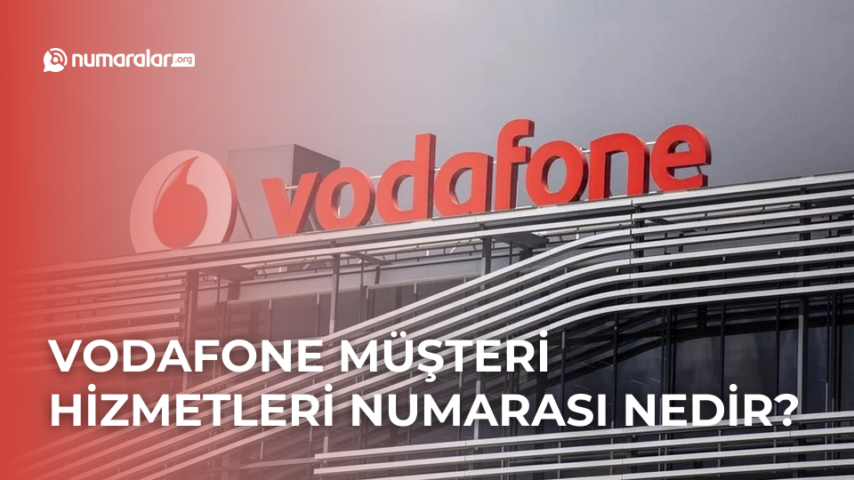 Vodafone Müşteri Hizmetleri Numarası Nedir?