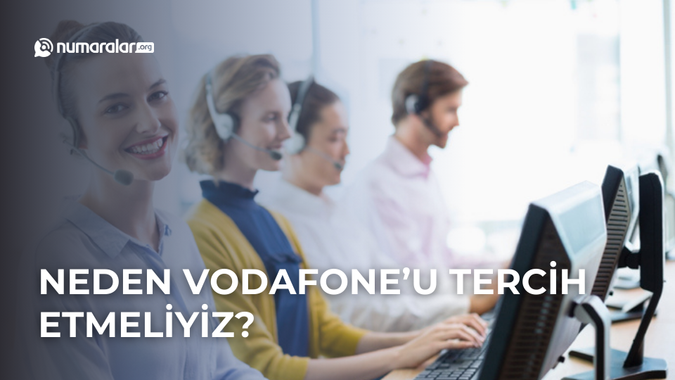 Neden Vodafone'u Tercih Etmeliyiz?